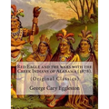 Red Eagle and the wars with the Creek Indians of Alabama (1878). By: George Cary Eggleston: Though they are not as well known as tribes like the Sioux