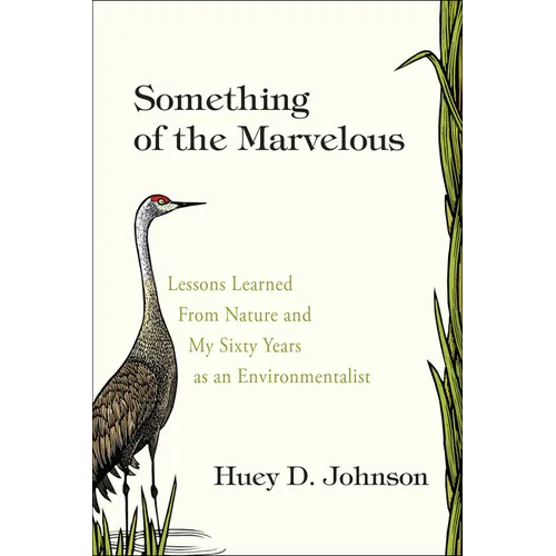 Something of the Marvelous: Lessons Learned from Nature and My Sixty Years as an Envrionmentalist