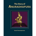 The Story of Anuradhapura: History of Anuradhapura