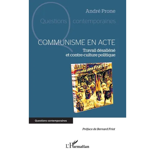Communisme en acte: Travail désaliéné et Contre-culture politique