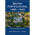 British Fortifications, 1485-1945: An Illustrated History