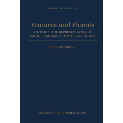 Features and Fluents: The Representation of Knowledge about Dynamical Systemsvolume 1