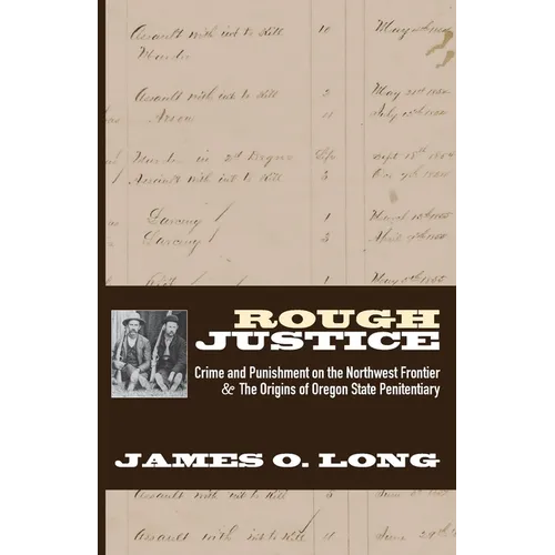 Rough Justice: Crime and Punishment on the Northwest Frontier & The Origins of Oregon State Penitentiary