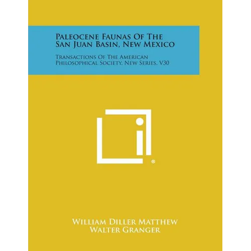 Paleocene Faunas of the San Juan Basin, New Mexico: Transactions of the American Philosophical Society, New Series, V30