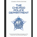 The Chicago Police Department: The Controversial History and Legacy of the Windy City's Law Enforcement Agency