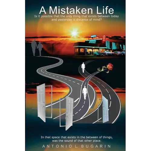 A Mistaken Life: Is it possible that the only thing that exists between today and yesterday is distance of mind?