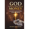 God Doesn't Need Your Money: God Isn't Collecting. Your Pastor Is.