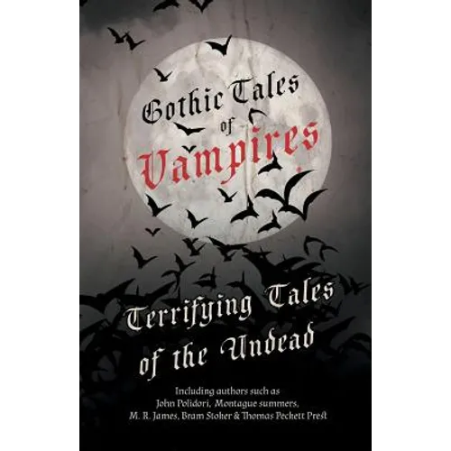 Gothic Tales of Vampires - Terrifying Tales of the Undead