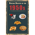 Vintage Recipes of the 1950s: A Cookbook Representing Popular Food Culture Post World War II