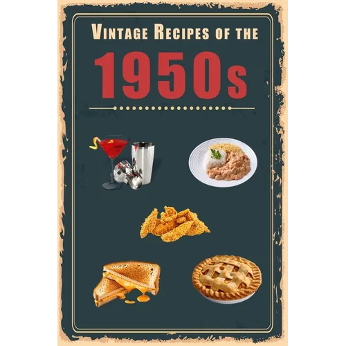 Vintage Recipes of the 1950s: A Cookbook Representing Popular Food Culture Post World War II