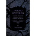 Horrid Mysteries - A Story from the German of the Marquis of Grosse