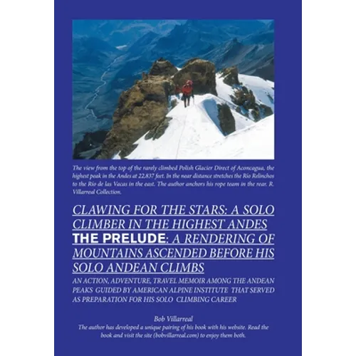 Clawing for the Stars: a Solo Climber in the Highest Andes: The Prelude: a Rendering of Mountains Ascended Before My Solo Andean Climbs