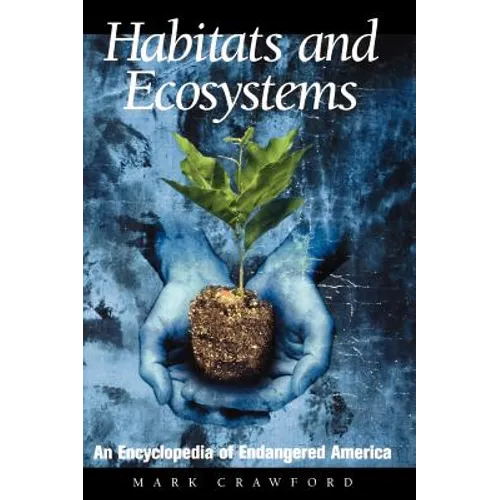 Habitats and Ecosystems: An Encyclopedia of Endangered America