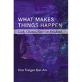 What Makes Things Happen: Luck, Chance, Fate--Or Freedom?