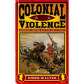 Colonial Violence: European Empires and the Use of Force