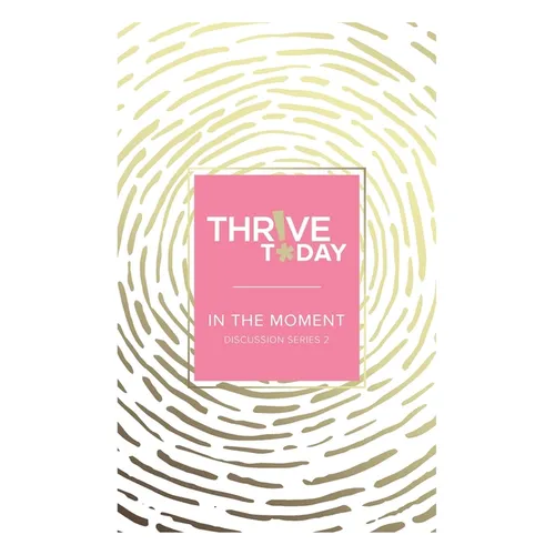 Thrive Today - In the Moment: Discussion Series 2