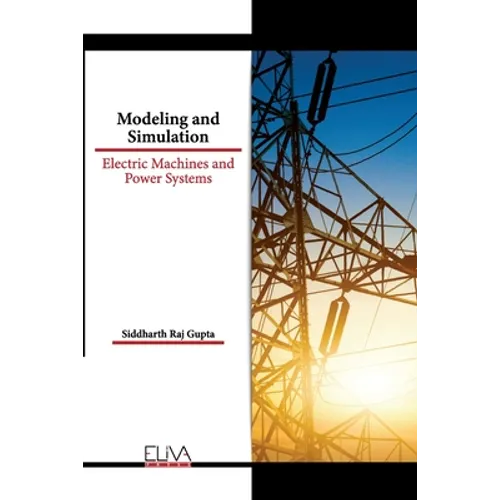 Modeling and Simulation: Electric Machines and Power Systems
