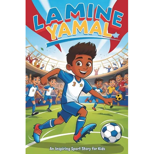 Lamine Yamal: An Inspiring Sport Story for Kids- The Young Boy's Dream of Becoming a Soccer Star, from La Masia to Global Stardom.