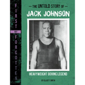 The Untold Story of Jack Johnson: Heavyweight Boxing Legend