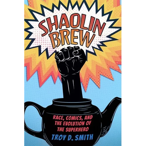 Shaolin Brew: Race, Comics, and the Evolution of the Superhero