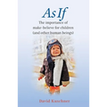 As If: The importance of make-believe for children (and other human beings)