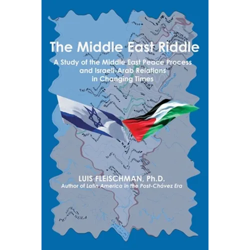 The Middle East Riddle: A Study of the Middle East Peace Process and Israeli-Arab Relations in Changing Times
