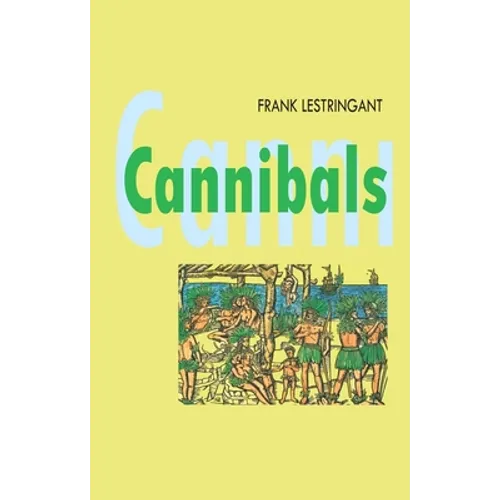 Cannibals: The Discovery and Representation of the Cannibal from Columbus to Jules Verne