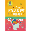 Your Intelligent Brain: ... and How You Use It