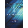 What Is Happening to Me?: How to Defeat Your Unseen Enemy