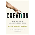 Creation: How Science Is Reinventing Life Itself
