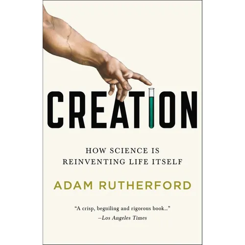 Creation: How Science Is Reinventing Life Itself