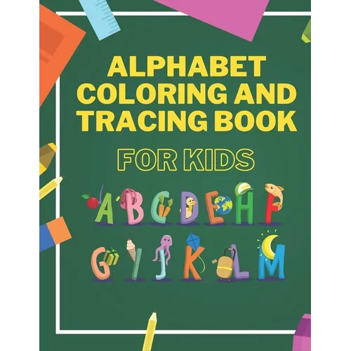 Alphabet Coloring And Tracing Book For Kids: Animals Alphabet Coloring for Toddlers - Learning and Writing Training - Lines and Shapes Pen Control
