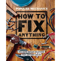 Popular Mechanics How to Fix Anything: Essential Home Repairs Anyone Can Do