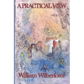 A Practical View: A Classic Work of Practical Christianity and Moral Reform