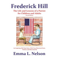 Frederick Hill: The Life and Lessons of a Patriot for Children and Adults