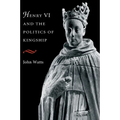 Henry VI and the Politics of Kingship