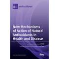 New Mechanisms of Action of Natural Antioxidants in Health and Disease