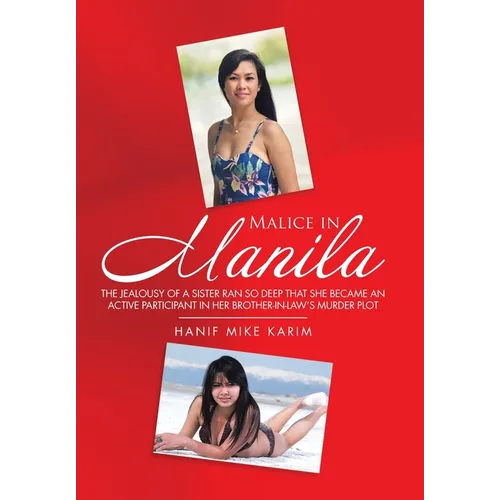 Malice in Manila: The Jealousy of a Sister Ran so Deep That She Became an Active Participant in Her Brother-In-Law's Murder Plot.