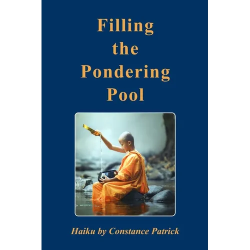 Filling the Pondering Pool: Haiku by Constance Patrick