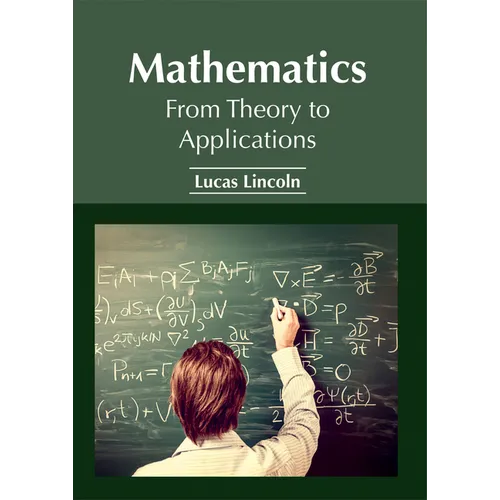 Mathematics: From Theory to Applications