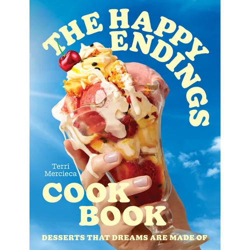 The Happy Endings Cookbook: Desserts That Dreams Are Made of