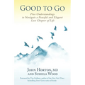 Good to Go: Five Understandings to Navigate a Peaceful and Elegant Last Chapter of Life