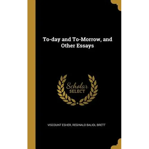 To-day and To-Morrow, and Other Essays