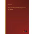 Steam and the Locomotive Engine Land and Marine
