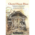 Chattel House Blues: Making of a Democratic Society in Barbados - From Clement Payne to Owen Arthur
