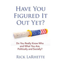 Have You Figured It out Yet?: Do You Really Know Who and What You Are, Politically and Socially?