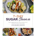 7-Day Sugar Cleanse: Beat Your Addiction with Tasty, Easy-To-Make Recipes That Nourish and Help You Resist Cravings