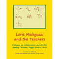Loris Malaguzzi and the Teachers: Dialogues on Collaboration and Conflict among Children, Reggio Emilia 1990