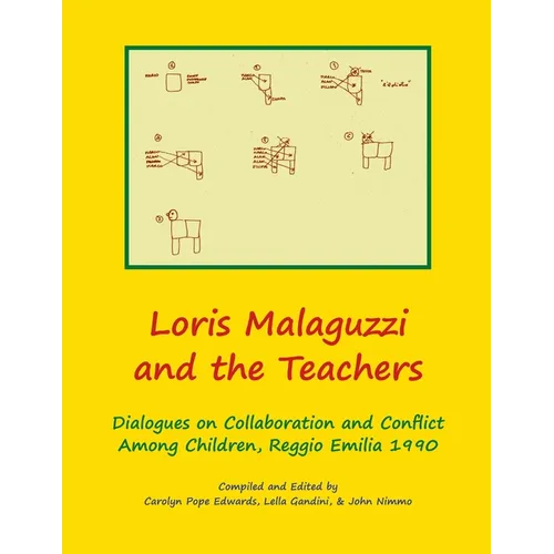 Loris Malaguzzi and the Teachers: Dialogues on Collaboration and Conflict among Children, Reggio Emilia 1990