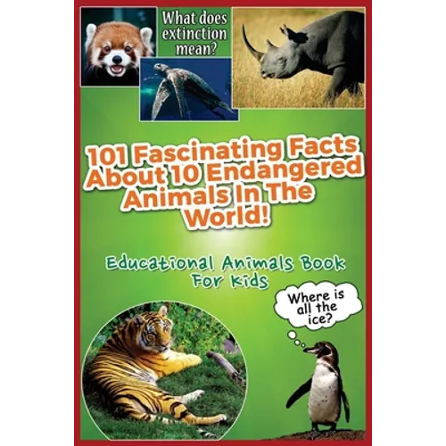 101 Fascinating Facts About 10 Endangered Animals In The World!: Educational Animals Book For Kids